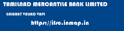 TAMILNAD MERCANTILE BANK LIMITED  GUJARAT VALSAD VAPI   ifsc code